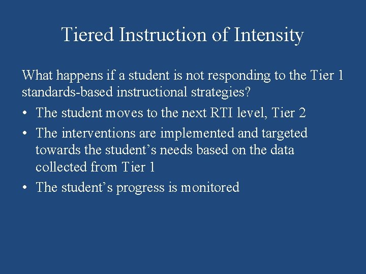 Tiered Instruction of Intensity What happens if a student is not responding to the