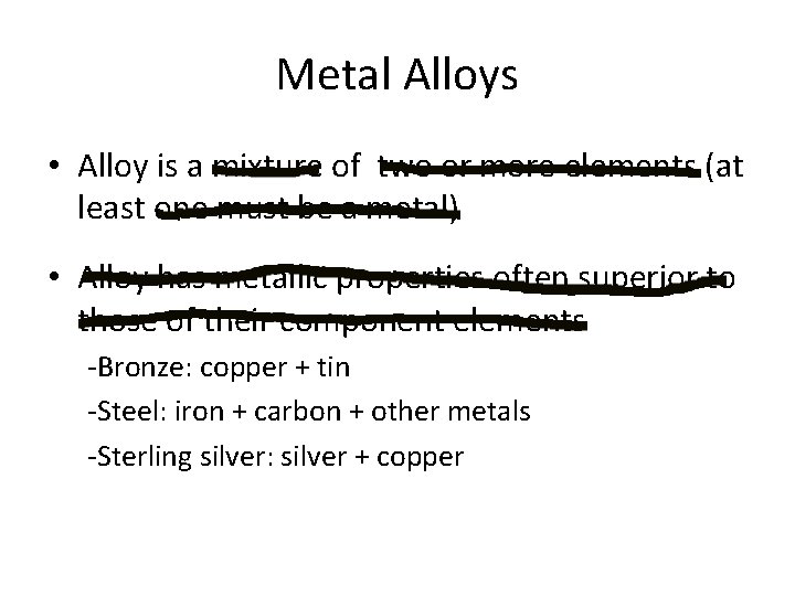 Metal Alloys • Alloy is a mixture of two or more elements (at least