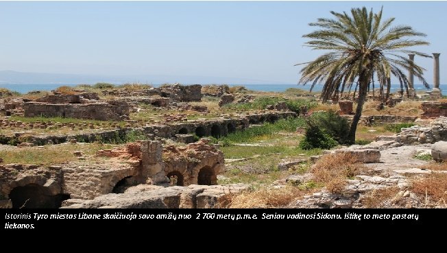 Istorinis Tyro miestas Libane skaičiuoja savo amžių nuo 2 700 metų p. m. e.