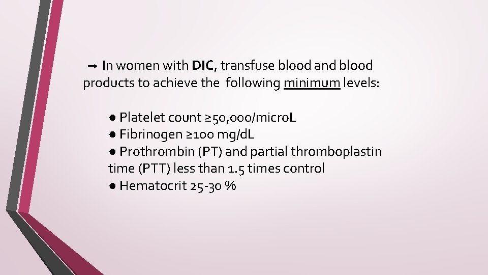 → In women with DIC, transfuse blood and blood products to achieve the following