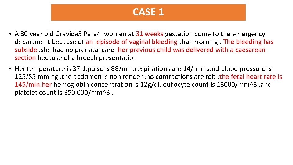 CASE 1 • A 30 year old Gravida 5 Para 4 women at 31