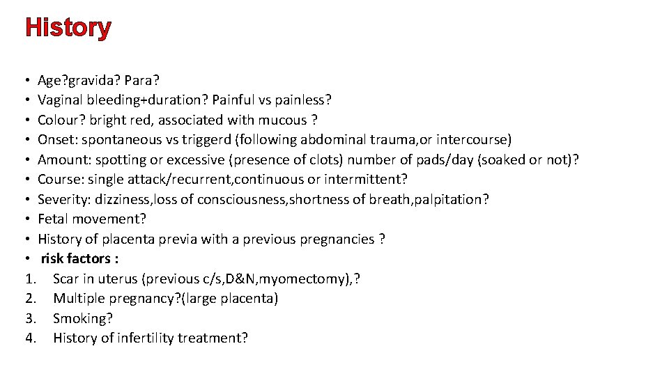 History • Age? gravida? Para? • Vaginal bleeding+duration? Painful vs painless? • Colour? bright