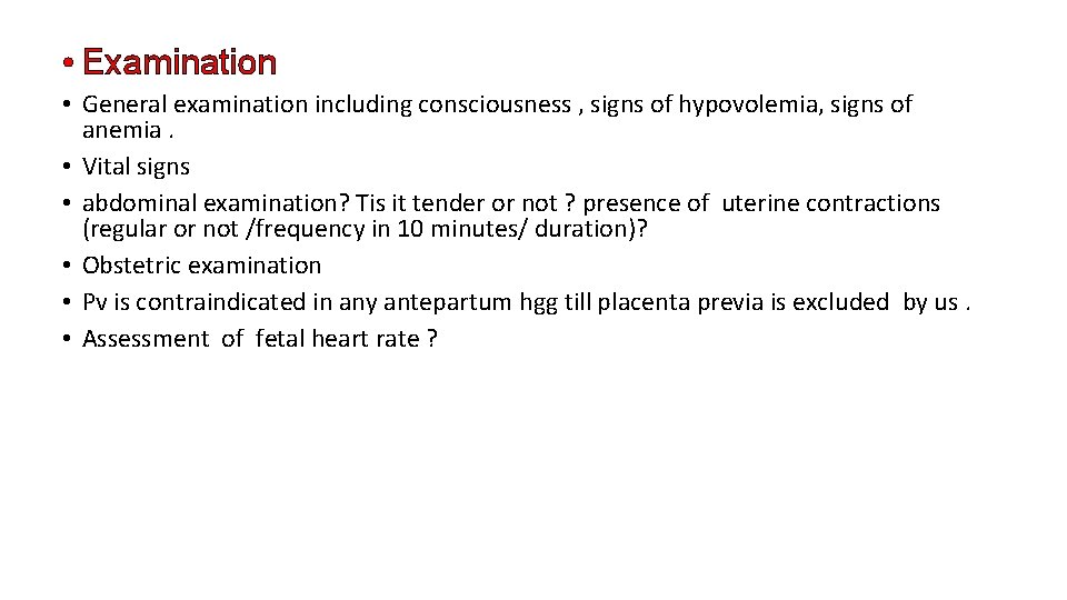  • Examination • General examination including consciousness , signs of hypovolemia, signs of