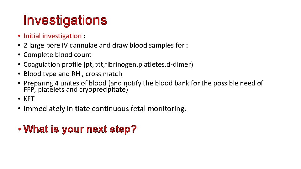 Investigations Initial investigation : 2 large pore IV cannulae and draw blood samples for