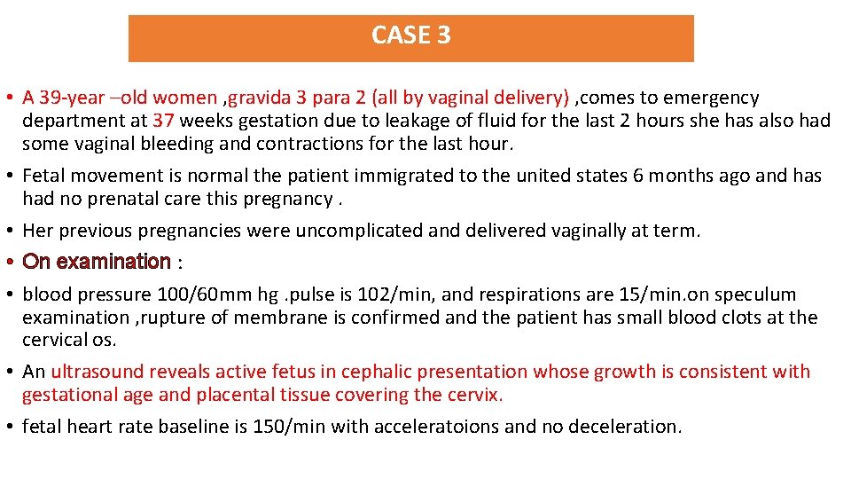 CASE 3 • A 39 -year –old women , gravida 3 para 2 (all