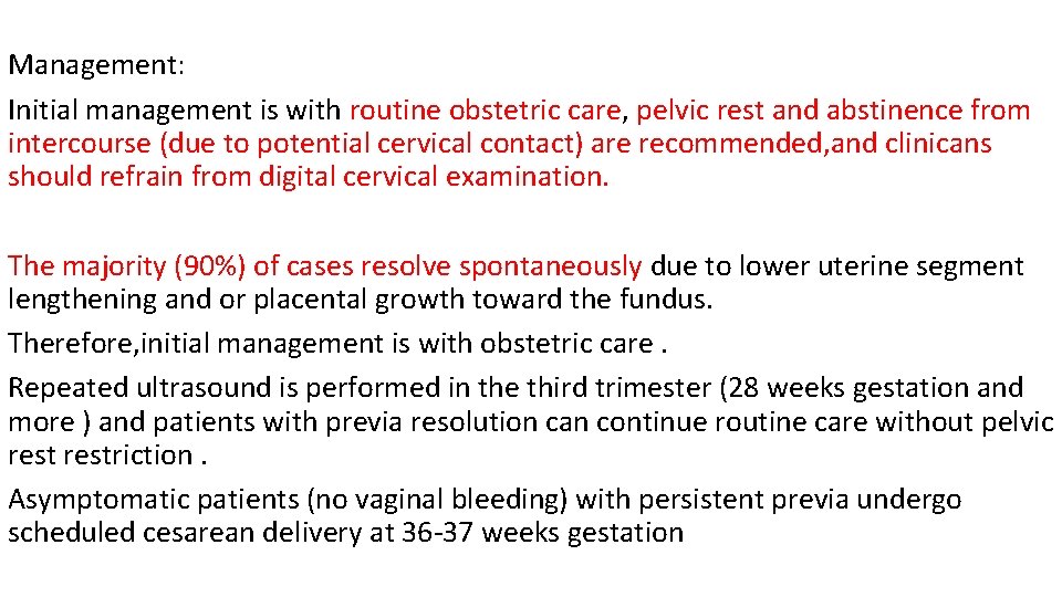Management: Initial management is with routine obstetric care, pelvic rest and abstinence from intercourse