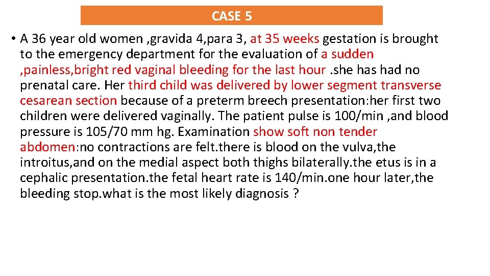 CASE 5 • A 36 year old women , gravida 4, para 3, at