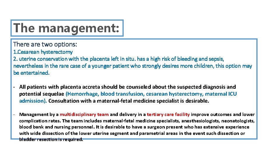 The management: There are two options: 1. Cesarean hysterectomy 2. uterine conservation with the