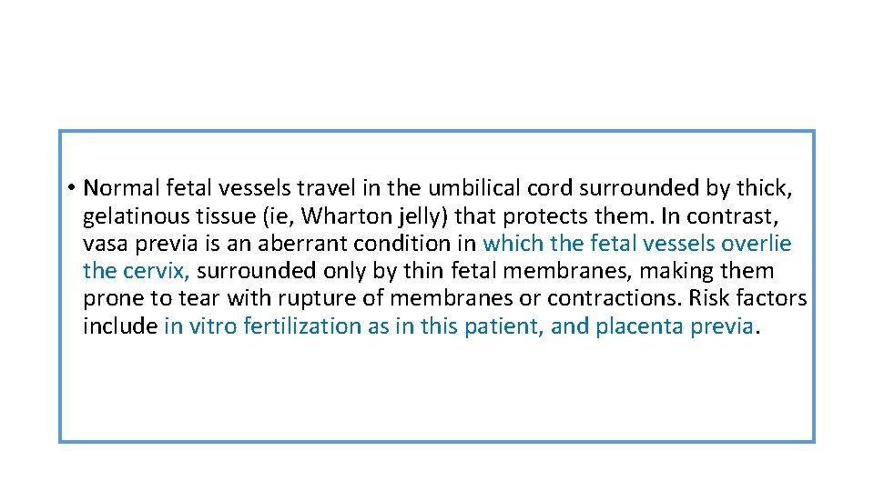  • Normal fetal vessels travel in the umbilical cord surrounded by thick, gelatinous
