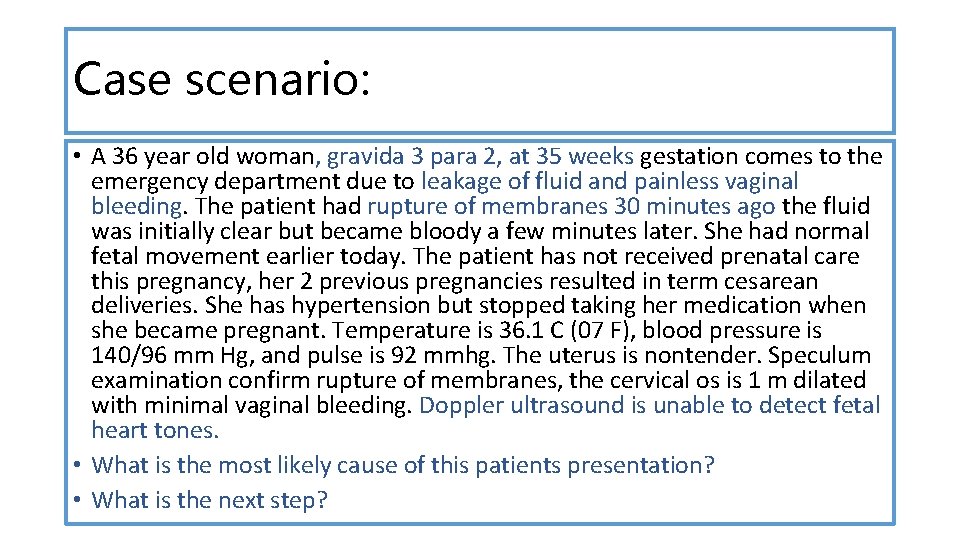Case scenario: • A 36 year old woman, gravida 3 para 2, at 35