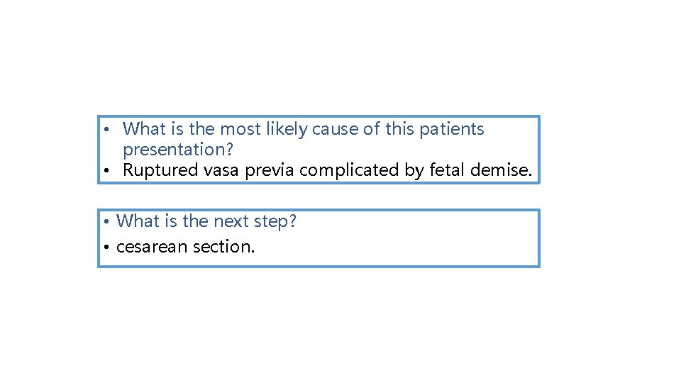  • What is the most likely cause of this patients presentation? • Ruptured