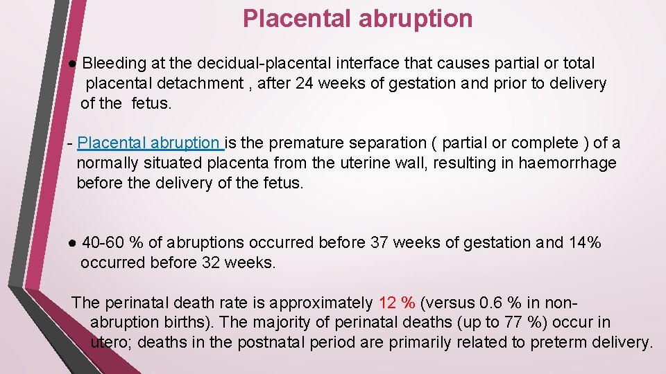 Placental abruption ● Bleeding at the decidual-placental interface that causes partial or total placental