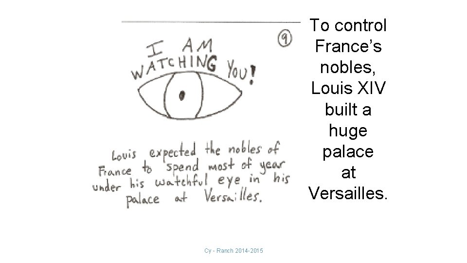 To control France’s nobles, Louis XIV built a huge palace at Versailles. Cy -