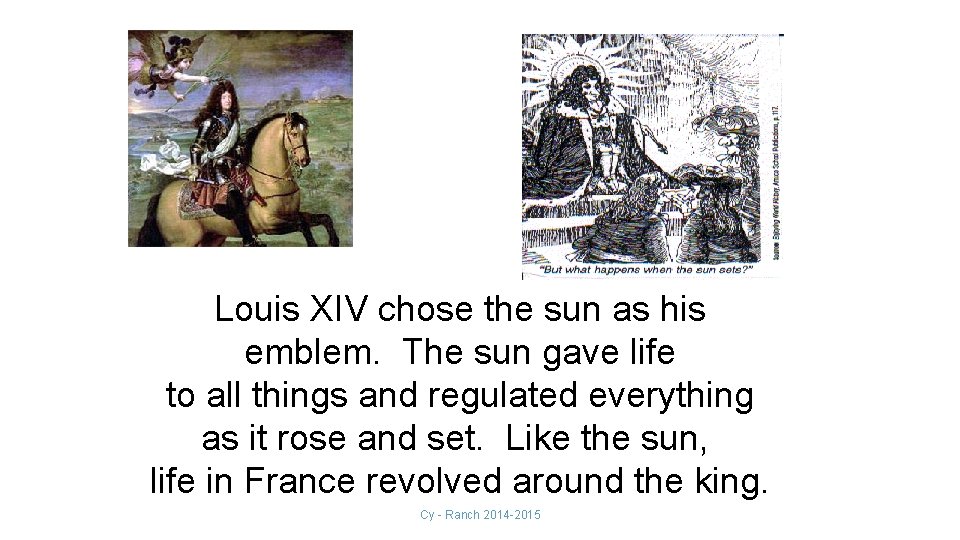 Louis XIV chose the sun as his emblem. The sun gave life to all