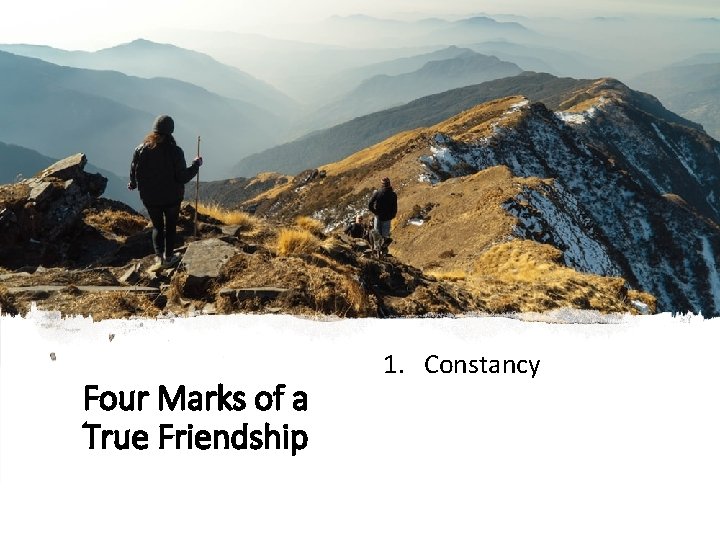Four Marks of a True Friendship 1. Constancy 