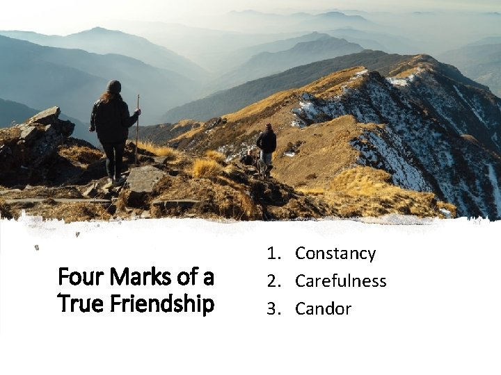 Four Marks of a True Friendship 1. Constancy 2. Carefulness 3. Candor  Four Marks of a True Friendship 1. Constancy 2. Carefulness 3. Candor