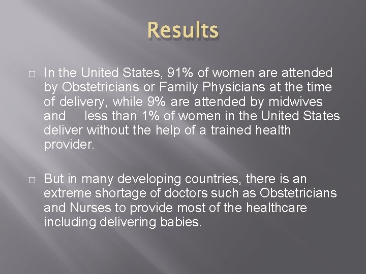 Results � In the United States, 91% of women are attended by Obstetricians or