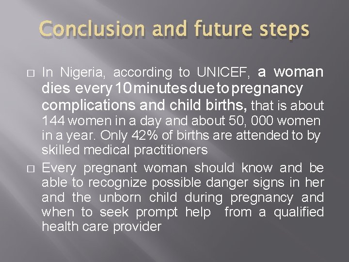 Conclusion and future steps � In Nigeria, according to UNICEF, a woman dies every