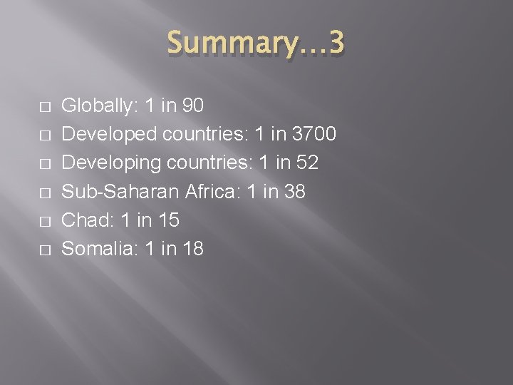 Summary… 3 � � � Globally: 1 in 90 Developed countries: 1 in 3700