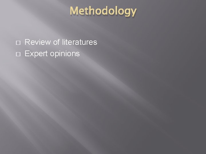 Methodology � � Review of literatures Expert opinions 