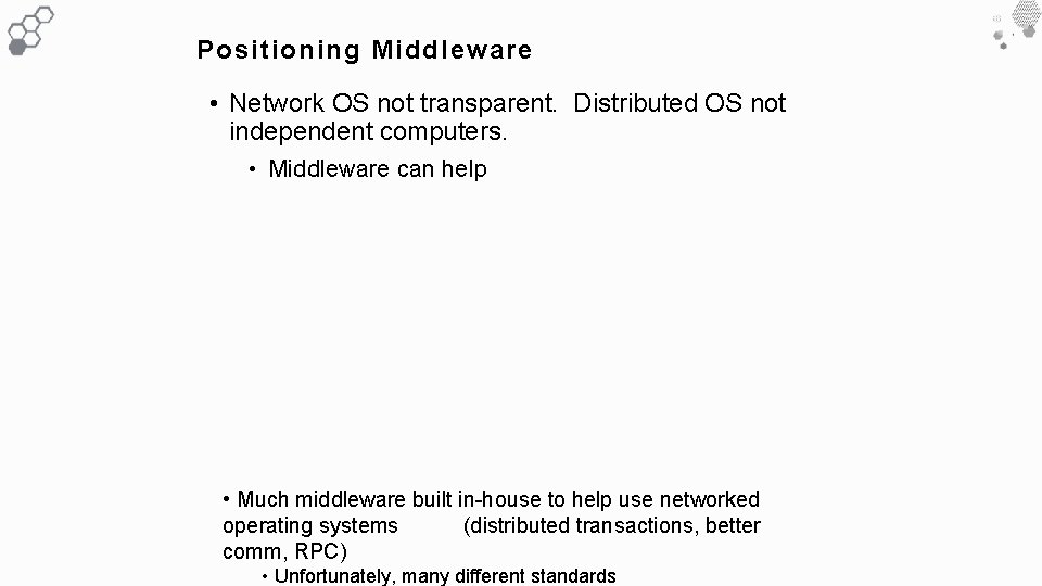 Positioning Middleware • Network OS not transparent. Distributed OS not independent computers. • Middleware Positioning Middleware • Network OS not transparent. Distributed OS not independent computers. • Middleware