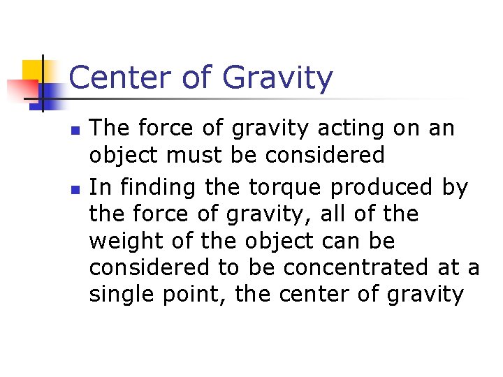 Center of Gravity n n The force of gravity acting on an object must