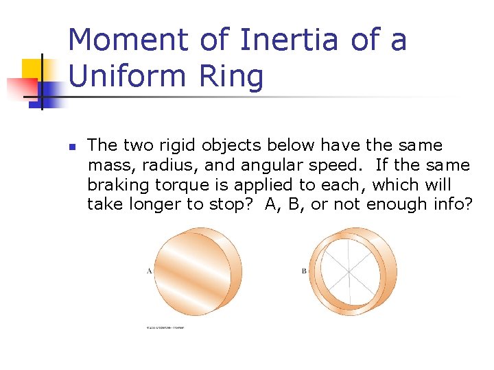 Moment of Inertia of a Uniform Ring n The two rigid objects below have