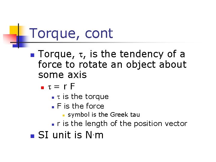 Torque, cont n Torque, t, is the tendency of a force to rotate an