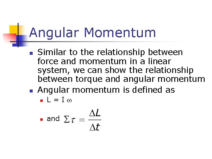 Angular Momentum n n Similar to the relationship between force and momentum in a