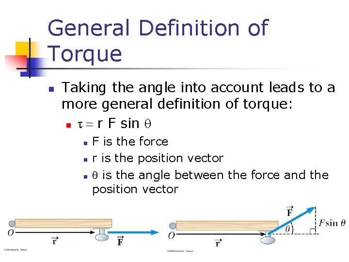 General Definition of Torque n Taking the angle into account leads to a more