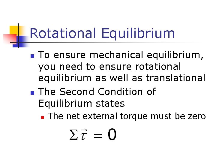 Rotational Equilibrium n n To ensure mechanical equilibrium, you need to ensure rotational equilibrium