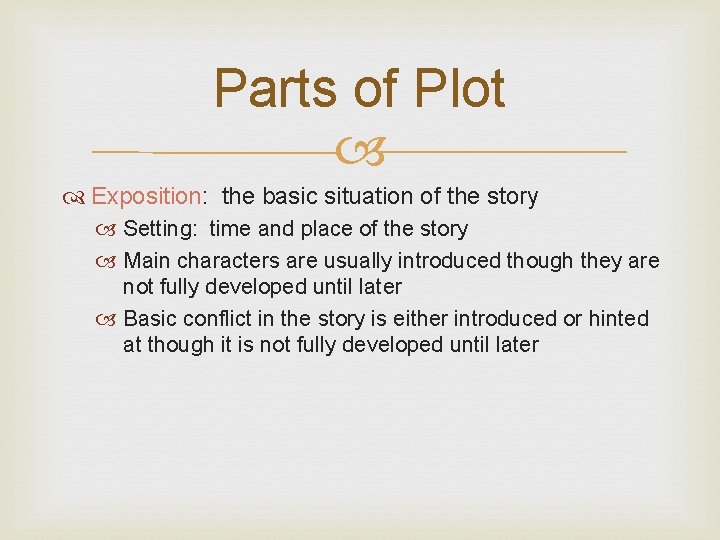 Parts of Plot Exposition: the basic situation of the story Setting: time and place Parts of Plot Exposition: the basic situation of the story Setting: time and place