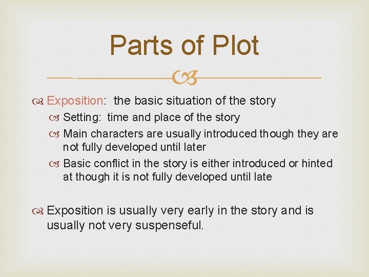 Parts of Plot Exposition: the basic situation of the story Setting: time and place Parts of Plot Exposition: the basic situation of the story Setting: time and place