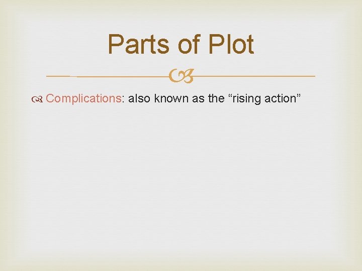 Parts of Plot Complications: also known as the “rising action” Parts of Plot Complications: also known as the “rising action”