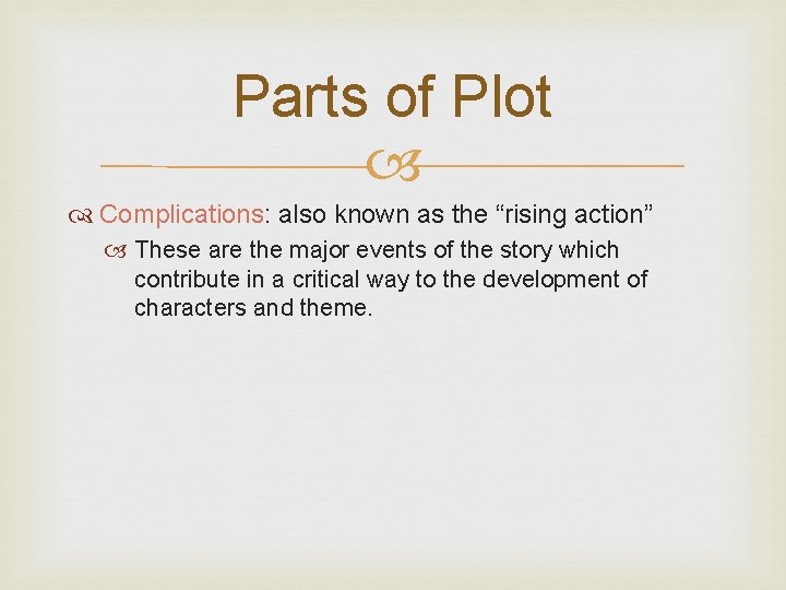 Parts of Plot Complications: also known as the “rising action” These are the major Parts of Plot Complications: also known as the “rising action” These are the major