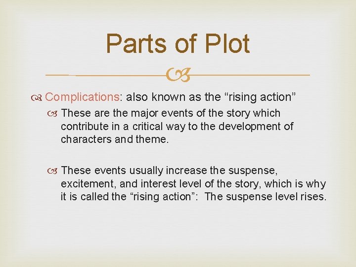 Parts of Plot Complications: also known as the “rising action” These are the major Parts of Plot Complications: also known as the “rising action” These are the major
