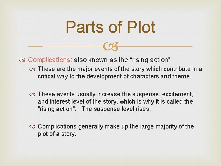 Parts of Plot Complications: also known as the “rising action” These are the major Parts of Plot Complications: also known as the “rising action” These are the major