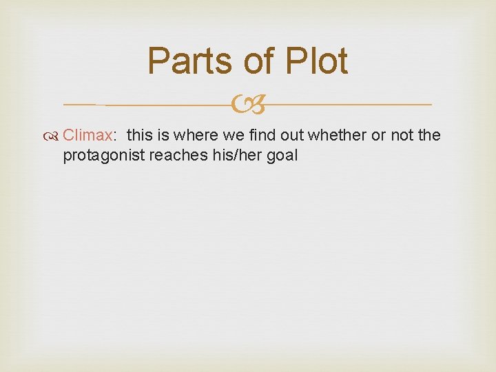 Parts of Plot Climax: this is where we find out whether or not the Parts of Plot Climax: this is where we find out whether or not the