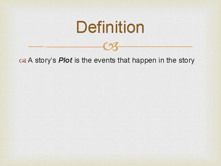 Definition A story’s Plot is the events that happen in the story Definition A story’s Plot is the events that happen in the story