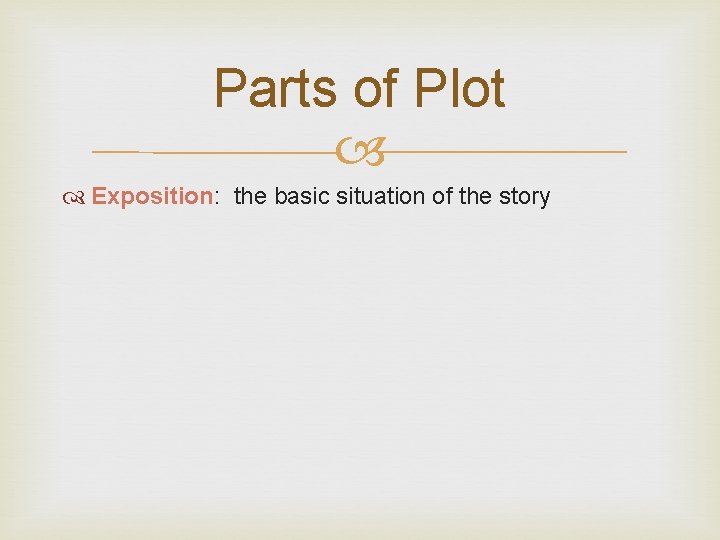 Parts of Plot Exposition: the basic situation of the story Parts of Plot Exposition: the basic situation of the story