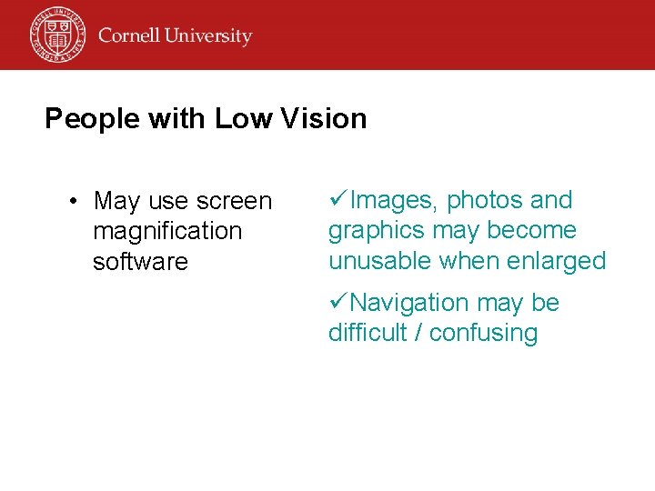 People with Low Vision • May use screen magnification software üImages, photos and graphics