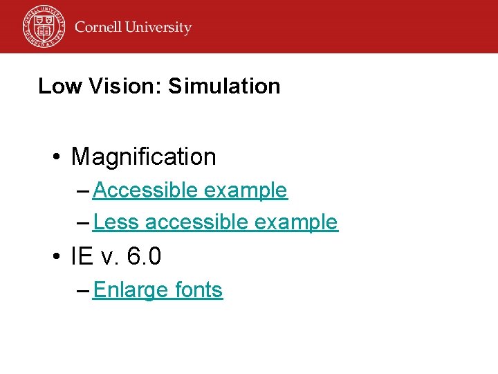 Low Vision: Simulation • Magnification – Accessible example – Less accessible example • IE