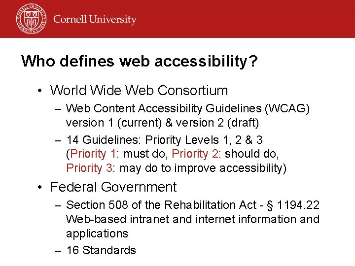 Who defines web accessibility? • World Wide Web Consortium – Web Content Accessibility Guidelines