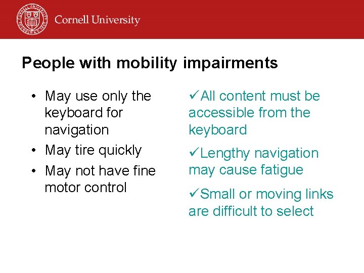 People with mobility impairments • May use only the keyboard for navigation • May