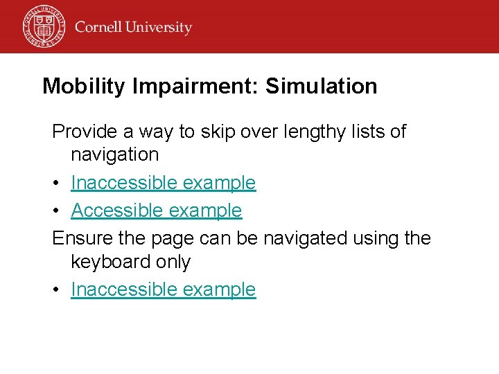 Mobility Impairment: Simulation Provide a way to skip over lengthy lists of navigation •
