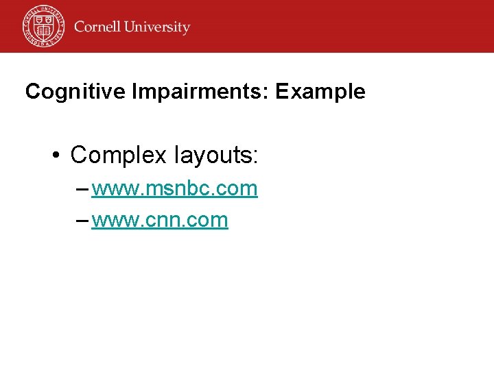Cognitive Impairments: Example • Complex layouts: – www. msnbc. com – www. cnn. com