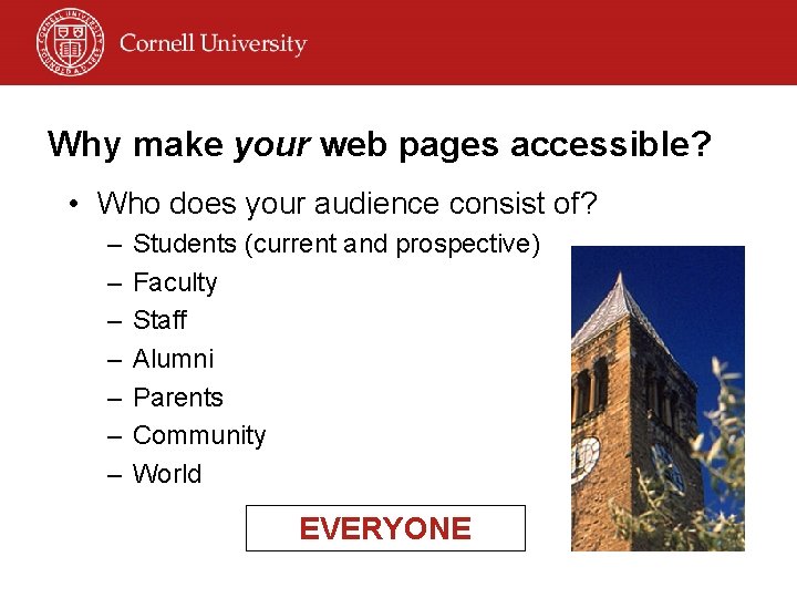 Why make your web pages accessible? • Who does your audience consist of? –