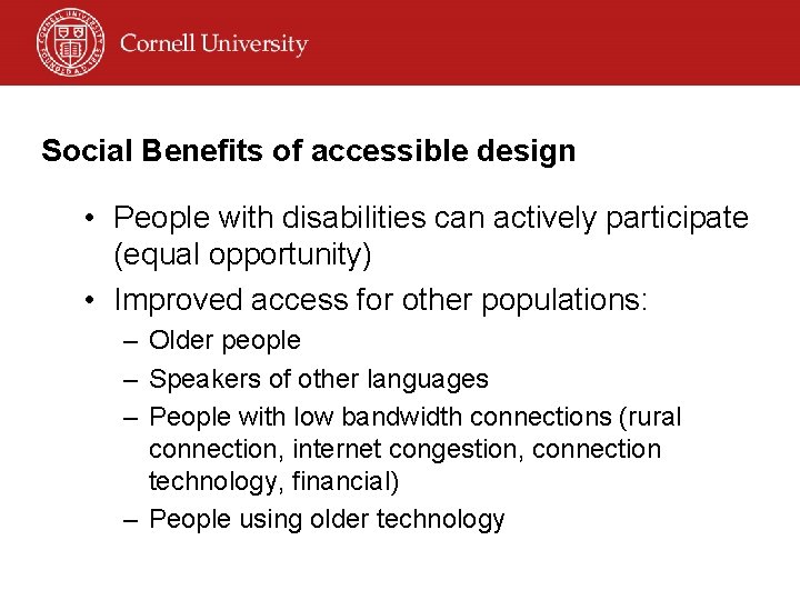 Social Benefits of accessible design • People with disabilities can actively participate (equal opportunity)