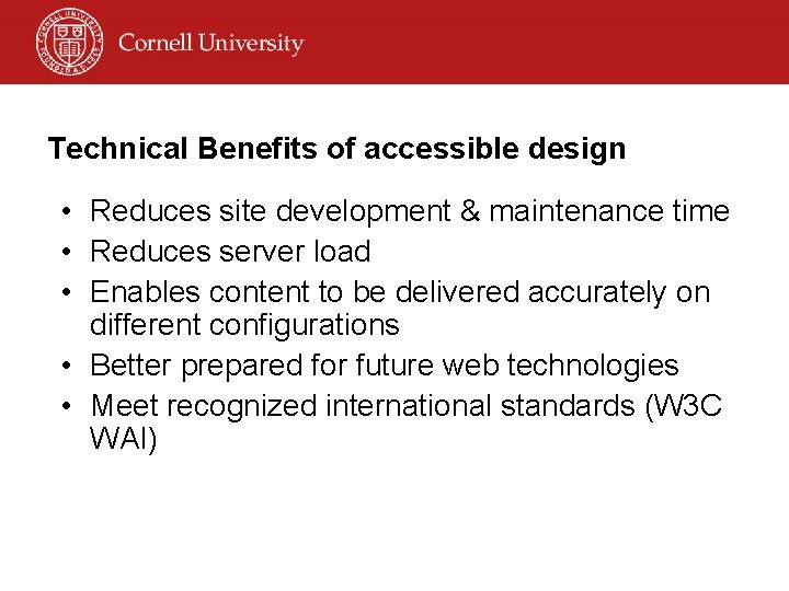 Technical Benefits of accessible design • Reduces site development & maintenance time • Reduces