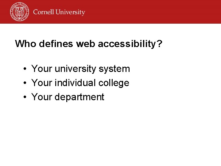 Who defines web accessibility? • Your university system • Your individual college • Your